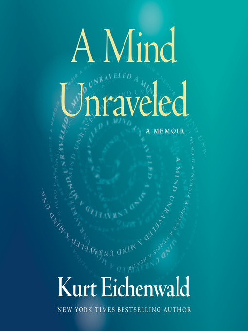 Title details for A Mind Unraveled by Kurt Eichenwald - Available